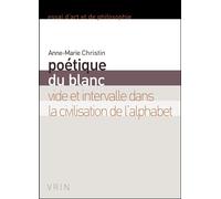 Poétique du blanc Vide et intervalle dans la civilisation de l'alphabet - Anne-Marie Christin - Vrin - broché - Essai