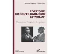 Poétique Du Conte Gaélique Et Wolof - Dix Essais Sur L'imaginaire Afro-Celtique