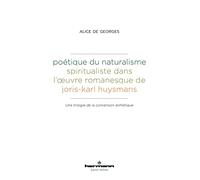 Poétique du naturalisme spiritualiste dans l'oeuvre romanesque de Joris-Karl Huysmans: Une trilogie de la conversion esthétique