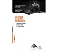 Poétique du parfum Théorie des odeurs dans les arts et la littérature - Anne Charlotte Baudequin - Marie Delarbre Editions - broché - Essai