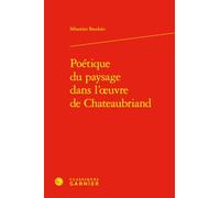Poétique du paysage dans l'oeuvre de Chateaubriand
