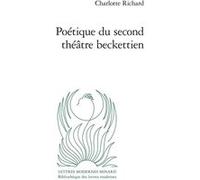 Poétique du second théâtre beckettien Charlotte Richard (Auteur), Patrick Marot (Collection dirigée par), Philippe Antoine (Collection dirigée par), Christian Chelebourg (Collection dirigée par), Juli