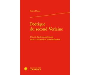 Poétique du second Verlaine: Un art du déconcertement entre continuité et renouvellement