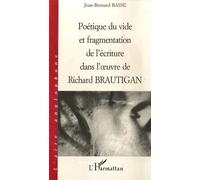 Poétique Du Vide Et Fragmentation De L'écriture Dans L'oeuvre De Richard Brautigan