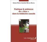 Poétique et ambiance du « être » dans la médecine causale Simon-pierre Mvone Ndong (Auteur)