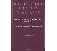 Poétique Et Métapoésie Chez Properce - De L'ars Amandi À L'ars Scribendi