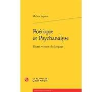 Poétique et Psychanalyse L'autre versant du langage - Michèle Aquien - Classiques Garnier - broché - Essai