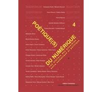 Poétique(S) Du Numérique - Tome 4, Refaire Atelier : Entre Esthétique Et Poétique