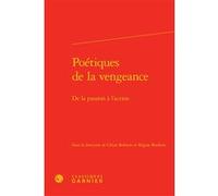 Poétiques de la vengeance Véronique Gely (Direction), Collectif (Auteur)
