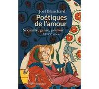Poétiques de l'amour: Sexualité, genre, pouvoir. XIe-XVe siècle