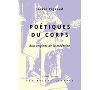 Poétiques du corps: Aux origines de la médecine