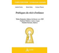 Poétiques Du Récit D'enfance - Walter Benjamin, Enfance Berlinoise Vers 1900 - Vladimir Nabokov, Autres Rivages - Nathalie Sarraute, Enfance