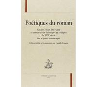 Poétiques Du Roman : Scudéry, Huet, Du Plaisir Et Autres Textes Théoriques Et Critiques Du Xviie Siècle Sur Le Genre Romanesque