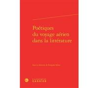 Poétiques du voyage aérien dans la littérature Frank Lestringant (Direction), Collectif (Auteur)