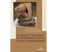Poétiques Et Politiques Du Témoignage Dans La Fiction Contemporaine