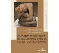 Poétiques Et Politiques Du Témoignage Dans La Fiction Contemporaine