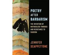 Poetry After Barbarism: The Invention of Motherless Tongues and Resistance to Fascism