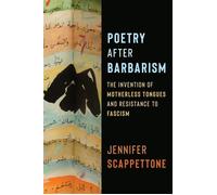 Poetry After Barbarism The Invention of Motherless Tongues and Resistance to Fascism - Jennifer Scappettone - Columbia University Press - ebook (ePub) - Livre