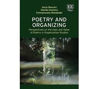 Poetry and Organizing: Perspectives on the Uses and Value of Poetry in Organization Studies