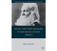 Poetry and Public Discourse in Nineteenth-century America, Nineteenth-century Major Lives and Letters Shira Wolosky (Auteur)