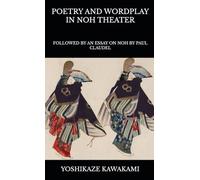 Poetry and Wordplay in Noh Theater: Followed by an essay on Noh by Paul Claudel