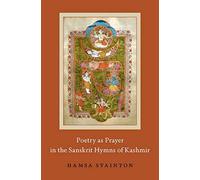 Poetry As Prayer In The Sanskrit Hymns Of Kashmir