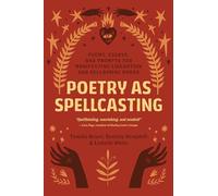 Poetry as Spellcasting: Poems, Essays, and Prompts for Manifesting Liberation and Reclaiming Power