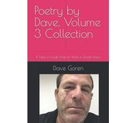 Poetry By Dave, Volume 3 Collection: It Takes A Tough Man To Write A Tender Poem