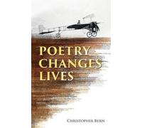 Poetry Changes Lives: Daily Thoughts on Poetry and History by Christopher Burn