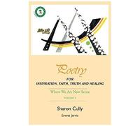 Poetry For Inspiration, Faith, Truth And Healing