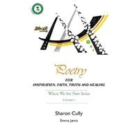 Poetry For Inspiration, Faith, Truth And Healing