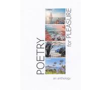Poetry for Pleasure: An Anthology: A rich mosaic of poetic themes, capturing the ever changing rhythms of sea and season, of memory and imagination ... and offers them generously to the reader