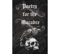 Poetry for the Macabre: Haunting Gothic Poems of Love, Death and the Unknown.