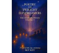 Poetry for Twilight Daydreamers: Volume V of The Hours Between