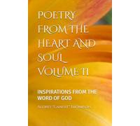 POETRY FROM THE HEART AND SOUL II: INSPIRATIONS FROM THE WORD OF GOD
