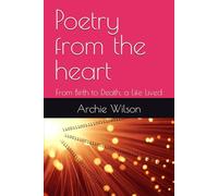 Poetry from the heart: From Birth to Death, a Life Lived