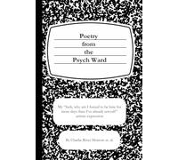 Poetry from the Psych Ward: My "fuck, why am I forced to be here for more days than I've already served?" artistic expression