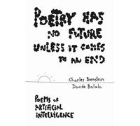 Poetry Has No Future Unless It Comes to an End - Poems of Artificial Intelligence