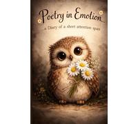 Poetry in Emotion: …a diary of a short attention span.