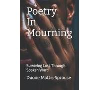 Poetry In Mourning: Surviving Loss Through Spoken Word
