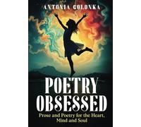Poetry Obsessed: Prose and Poetry for the Heart, Mind and Soul