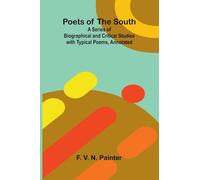 Poets of the South; A Series of Biographical and Critical Studies with Typical Poems, Annotated