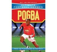 Pogba Ultimate Football Heroes the No. 1 football series by Matt & Tom Oldfield Matt Oldfield, Tom Oldfield (Auteur)