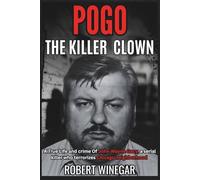 Pogo The killer Clown: A True Life and crime Of John Wayne Gacy, a serial killer who terrorizes Chicago neighborhood