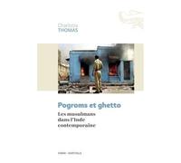 Pogroms Et Ghetto - Les Musulmans Dans L'inde Contemporaine