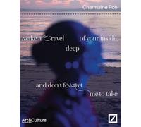 Poh, Charmaine - Make a travel deep of your inside, and don’t forget me to take: Charmaine Poh