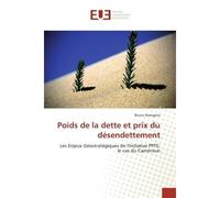 Poids de la dette et prix du désendettement Les Enjeux Géostratégiques de l'Initiative PPTE: le cas du Cameroun - Bruno Atangana - Universitaires Europeennes - broché - Etude