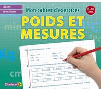 MON CAHIER D'EXERCICES POIDS ET MESURES (8-10 A.) CE2 CM1