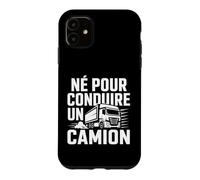 Poids Lourd Route Conducteur Né pour Conduire Un Camion Coque pour iPhone 11