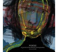 Poiesis A Journal Of The Arts & Communication Volume 20, 2023; In The Midst Of Crisis-What Is Emerging?